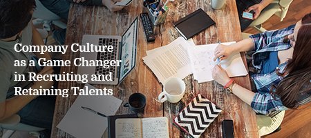 Company Culture as a Game Changer in Recruiting and Retaining Talents