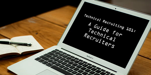 Technical Recruiting 101: A Guide for Technical Recruiters