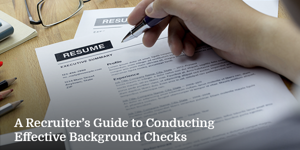 A Recruiter’s Guide to Conducting Effective Background Checks