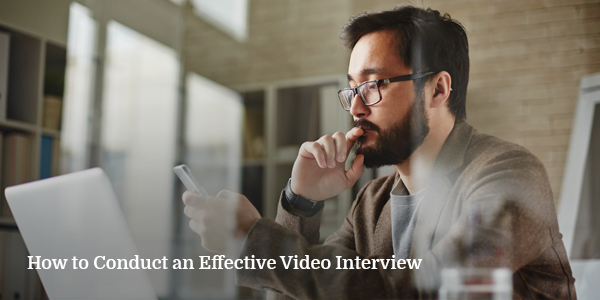 How to Conduct an Effective Video Interview