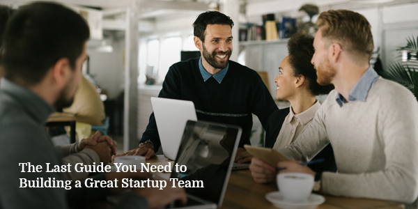 Last-Guide-You-Need-to-Building-a-Great-Startup-Team