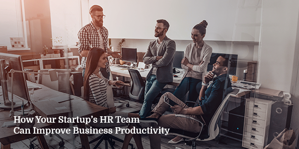How-Your-Startup’s-HR-Team-Can-Improve-Business-Productivity