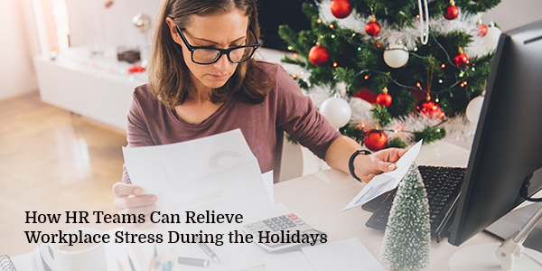 How HR Teams Can Relieve Workplace Stress During the Holidays
