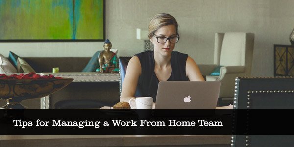 Tips for Managing a Work From Home Team