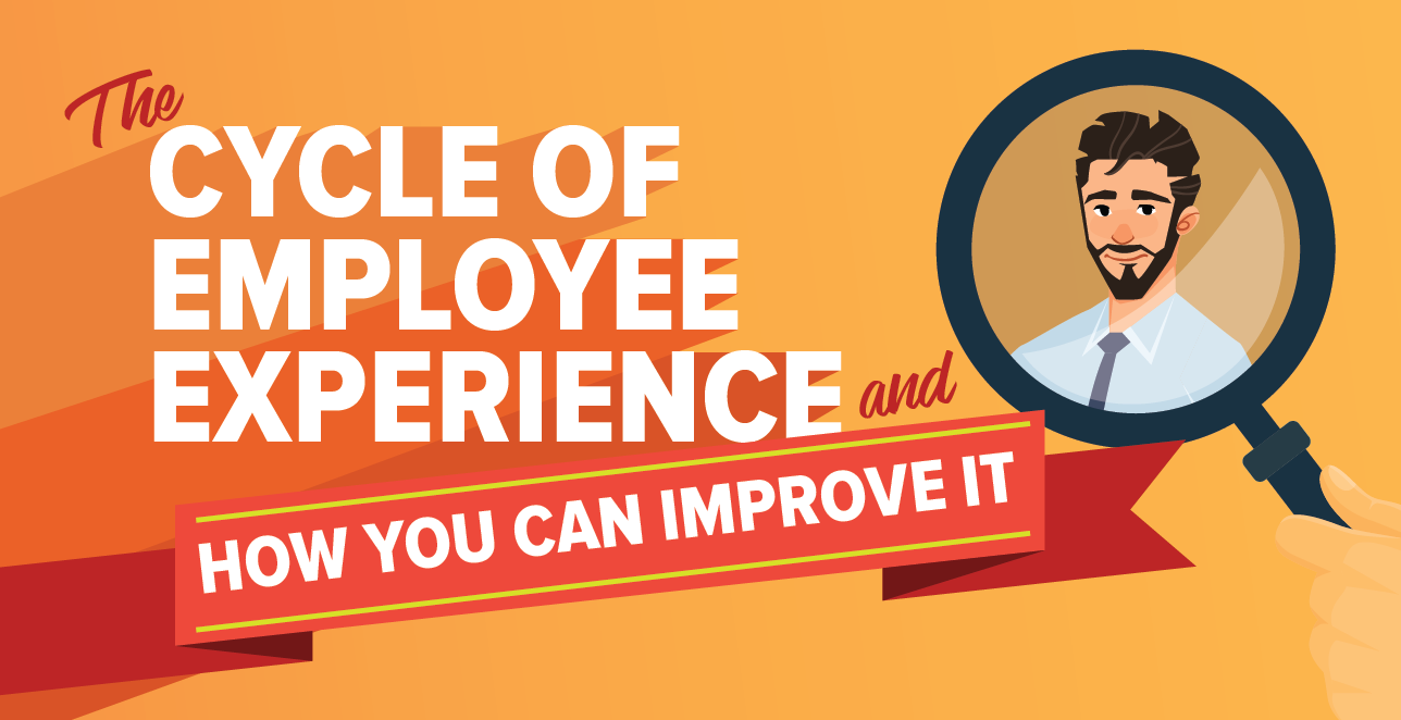 The Cycle of Employee Experience and How You Can Improve It