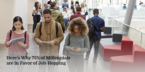 Here’s Why 75% of Millennials are in Favor of Job-Hopping