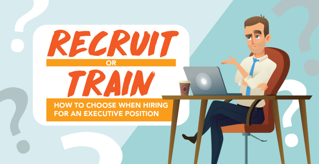 Recruit or Train: How to Choose When Hiring for an Executive Position