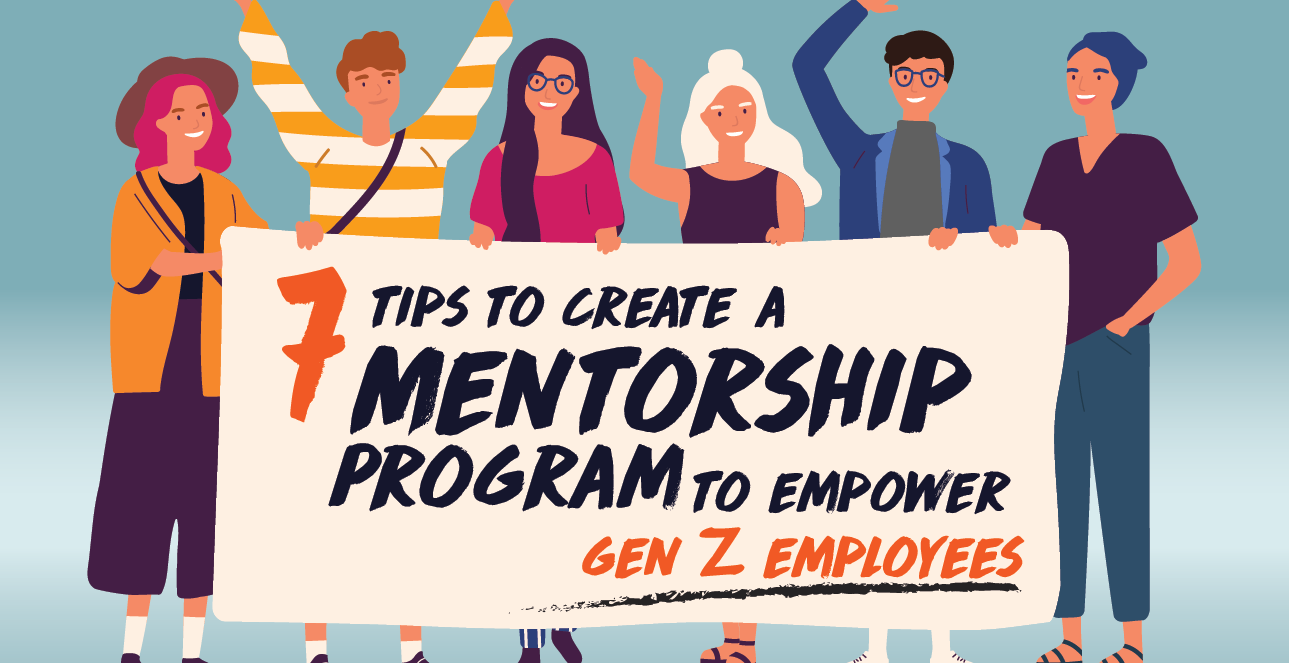 7 Tips to Create a Mentorship Program to Empower Gen Z Employees