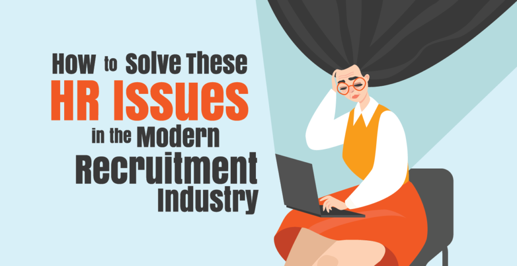 How to Solve These HR Issues in the Modern Recruitment Industry