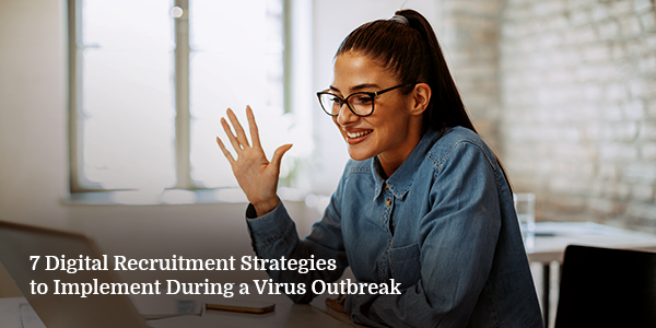 7 Digital Recruitment Strategies to Implement During a Virus Outbreak