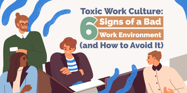 Toxic Work Culture: 6 Signs of a Bad Work Environment (and How to Avoid It) 