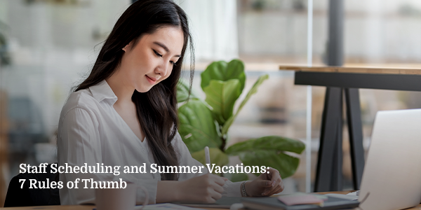 Staff Scheduling and Summer Vacations: 7 Rules of Thumb