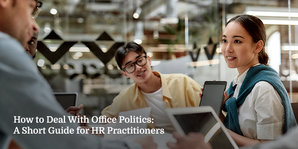 How to Deal with Office Politics: A Short Guide for HR Practitioners