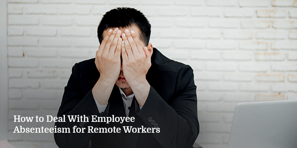 How to Deal with Employee Absenteeism for Remote Workers