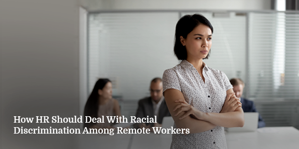 How HR Should Deal with Racial Discrimination Among Remote Workers