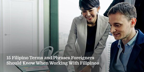 15 Filipino Terms and Phrases Foreigners Should Know When Working With Filipinos