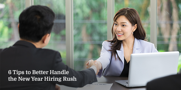 6 Tips to Better Handle the New Year Hiring Rush