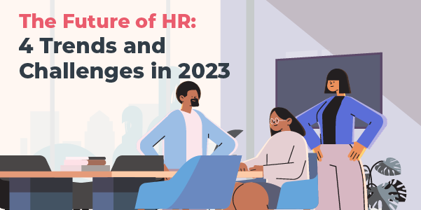 The Future of HR: 4 Trends and Challenges in 2023
