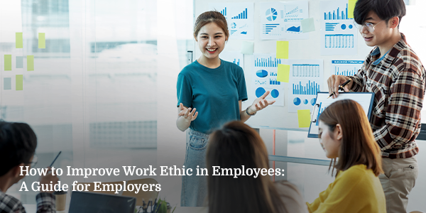 How to Improve Employees’ Work Ethic: A Guide for Employers