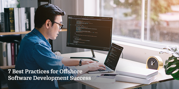 7 Best Practices for Offshore Software Development Success