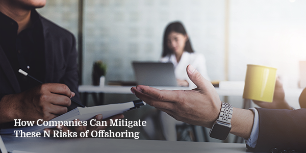How Companies Can Mitigate These 7 Risks of Offshoring