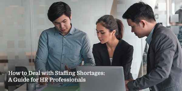 How to Deal with Staffing Shortages: A Guide for HR Professionals